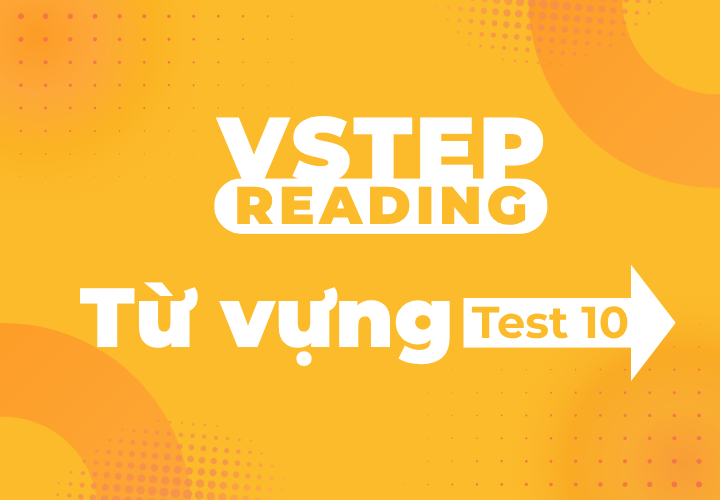 Vstep Reading - Từ Vựng - Test 10